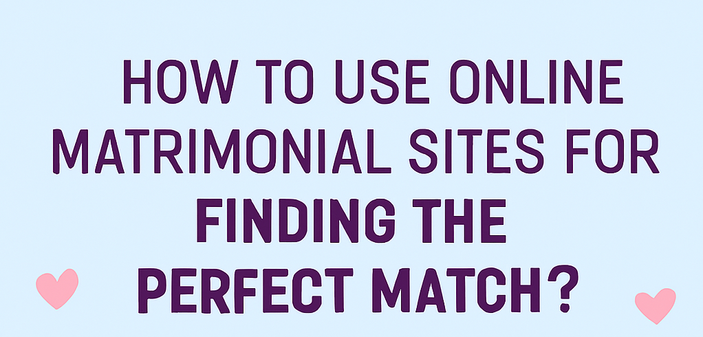 how to use online matrimonial sites for finding the perfect match 25.png